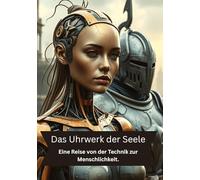 Das Uhrwerk der Seele: Eine Reise von der Technik zur Menschlichkeit.