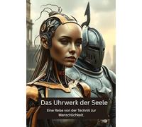 Das Uhrwerk der Seele: Eine Reise von der Technik zur Menschlichkeit.