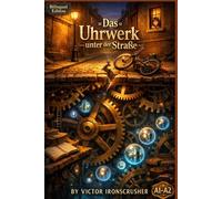 Das Uhrwerk unter der Straße: A Bilingual German-English Graded Reader for Beginners: An Immersive Adventure Story for Language Learning (Level A1-A2)