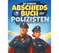 Das ultimative Abschiedsbuch für Polizisten: Das perfekte Abschiedsgeschenk für Kollegen der Polizei: Freundebuch für Erwachsene & Erinnerungsbuch zum Eintragen.