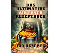 Das ultimative Air Fryer Rezeptbuch