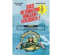 Das Ultimative Angler - Logbuch!: Jeder Wurf eine Erinnerung - Dokumentiere deine Angelabenteuer, verbessere deinen Erfolg und bewahre unvergessliche Momente am Wasser