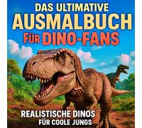 Das ultimative Ausmalbuch für Dino-Fans: Realistische Dinos für coole Jungs