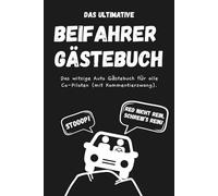 Das ultimative Beifahrer Gästebuch - Das witzige Auto Gästebuch für alle Co-Piloten (mit Kommentierzwang): Lustiges Geschenk zum 18. Geburtstag, bestandener Fahrprüfung oder zum neuen Auto.