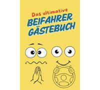 Das ultimative Beifahrer Gästebuch: Letzte Worte eines Beifahrers - Das perfekte Geschenk für Fahranfänger - Lustiges Geschenk zur bestandenen Führerscheinprüfung