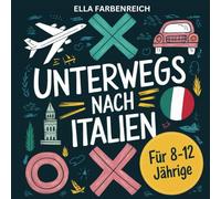 Das ultimative Beschäftigungs- und Reisebuch für Kinder von 8 bis 12 Jahren! Spiel, Spaß & Lernen für Reisen nach und in Italien!