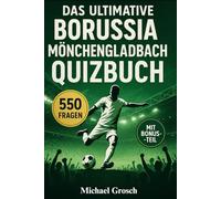 Das ultimative Borussia Mönchengladbach Quizbuch - 550 Multiple-Choice Fragen über Vereinsgeschichte, Legenden, Stadionatmosphäre, Rivalitäten, ... von 50 fragen, um das lesen zu erleichtern