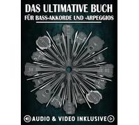 Das Ultimative Buch für Bass-Akkorde und Arpeggios: Komplettes Lernsystem mit Übungen, Diagrammen, Audio und Video