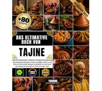 Das ultimative Buch von Tajine Über 80 authentische, einfache und abwechslungsreiche marokkanische Rezepte: Fleisch, Geflügel, Fisch und als Bonus ... des langsamen Kochens in einem einzigen Topf.