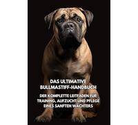 Das Ultimative Bullmastiff- Handbuch: Der Komplette Leitfaden für Training, Aufzucht und Pflege eines Sanften Wächters Inkspire
