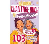Das ultimative Challenge Buch für Freundinnen: Das Freundschaftsbuch für Mädchen mit 103 unvergesslichen Abenteuern. Das perfekte Geschenk für deine BFF - mit Platz für Fotos.
