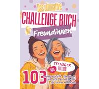 Das ultimative Challenge Buch für Freundinnen: Das Freundschaftsbuch für Mädchen mit 103 unvergesslichen Abenteuern. Das perfekte Geschenk für deine BFF - mit Platz für Fotos und vielem mehr.