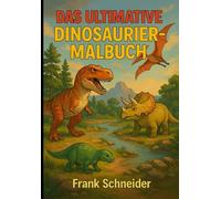 Das Ultimative Dinosaurier-Malbuch: Zum Ausmalen und lernen Für Kinder und Erwachsene