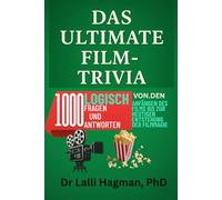 DAS ULTIMATIVE FILM-TRIVIA: 1000 Logisch Fragen Und Antworten Von.Den Anfängen Des Films Bis Zur Heutigen Entstehung Der Filmmagie