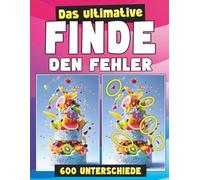 Das ultimative Finde-den-Fehler-Rätselbuch für Erwachsene: 60 Rätsel - 600 Unterschiede - die perfekte Herausforderung für Erwachsene!