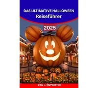 DAS ULTIMATIVE HALLOWEEN Reiseführer 2025: Spukstädte, gruselige Festivals, Veranstaltungen in Themenparks und haarsträubende Abenteuer auf der ganzen Welt.