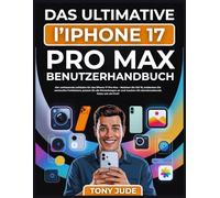 Das Ultimative iPhone 17 Pro Benutzerhandbuch: Das vollständige, schrittweise Handbuch für Anfänger und Senioren, um iOS 19 zu meistern, versteckte ... und Ihr iPhone wie ein Profi zu nutzen