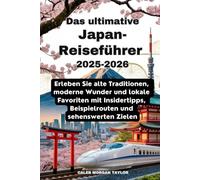 Das ultimative Japan-Reiseführer 2025-2026: Erleben Sie alte Traditionen, moderne Wunder und lokale Favoriten mit Insidertipps, Beispielrouten und sehenswerten Zielen