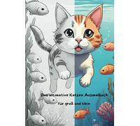 Das ultimative Katzen Ausmalbuch für groß und klein, Perfekt für alle Katzenliebhaber und kleine sowie große Künstler