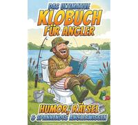 Das ultimative Klobuch für Angler: Angel Humor, Rätsel & spannendes Anglerwissen. Das perfekte Geschenk für Angler.