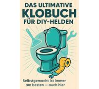 Das ultimative Klobuch für DIY-Helden: Selbstgemacht ist immer am besten - auch hier. Lustiges Geschenk mit Lifehacks, Fun Facts und Geschichten