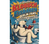 Das ultimative Klobuch für Eisbären Berlin-Fans: Powerbreak auf dünnem Eis. Lustiges Geschenk mit Lifehacks, Fun Facts und Geschichten
