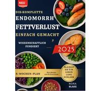 Das ultimative Kochbuch zur endomorphen Transformation: Dein 8-Wochen-Plan, um Bauchfett zu reduzieren, Hormone zurückzusetzen und dauerhaft schlank zu bleiben