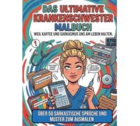 Das ultimative Krankenschwester Malbuch - Weil Kaffee und Sarkasmus uns am Leben halten.: Über 50 sarkastische Sprüche und Muster zum Ausmalen. ... perfekte Geschenk oder zur eigenen Therapie.