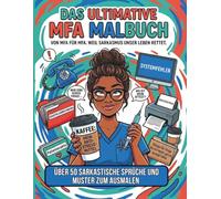 Das ultimative MFA Malbuch - von MFA für MFA. Weil Sarkasmus unser Leben rettet.: Über 50 sarkastische Sprüche und Muster zum Ausmalen. Stressabbau ... perfekte Geschenk oder zur eigenen Therapie.