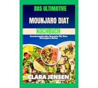 Das ultimative Mounjaro-Diät-Kochbuch: Geschmackvolle Rezepte für Ihre Mounjaro-Reise