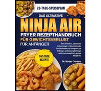 DAS ULTIMATIVE NINJA AIR FRYER REZEPTHANDBUCH FÜR GEWICHTSVERLUST FÜR ANFÄNGER: Über 500 einfache, kalorienarme Airfryer-Rezepte zur Unterstützung der ... zur Steigerung der Energie und für eine