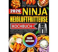 Das Ultimative Ninja Heißluftfritteuse Kochbuch: Komplett in Farbe - Einfache, Vielfältige und Nahrhafte Rezepte, Airfryer Rezeptbuch, Für Familien, die Zeit und Kalorien sparen möchten