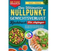 Das Ultimative Nullpunkt-Kochbuch zum Abnehmen für Anfänger: 1700 Tage Null-Punkt-Rezepte, intelligente Strategien und ein stressfreier 60-Tage-Ernährungsplan, um ganz einfach Pfunde zu verlieren