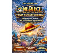 Das ultimative One Piece TRIVIA-Herausforderung: 600+ Quiz zu Luffy, den Strohhüten, Teufelsfrüchten und der Grand Line: Teste dein Wissen - Epische ... Perfekt für Freunde & Quiz-Abende (FAN-MADE)
