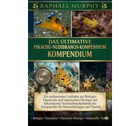DAS ULTIMATIVE PIKACHU-NUDIBRANCH-KOMPENDIUM: Ein umfassender Leitfaden zur Biologie, Taxonomie und chemischen Ökologie der bekanntesten ... Indopazifiks für Meeresbiologen und Taucher.