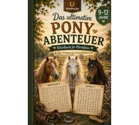 Das ultimative Pony-Abenteuer: Rätselbuch - ein tolles Geschenk für Kinder und Jugendliche von 9 bis 12 Jahren