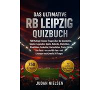 Das ultimative RB Leipzig Quizbuch: 750 Multiple-Choice-Fragen über die Geschichte, Spieler, Legenden, Spiele, Rekorde, Statistiken, Rivalitäten, ... - mit Lösungen nach jeweils 50 Fragen