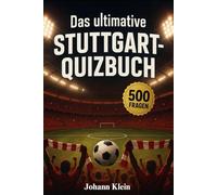 Das ultimative Stuttgart-Quizbuch: 500 Multiple-Choice-Fragen rund um den VfB - Von der Gründung bis zur Zukunft, von Spielerlegenden bis ... Antworten nach jedem Block von 50 Fragen