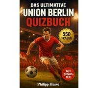 Das ultimative Union Berlin Quizbuch: 500 spannende Multiple-Choice-Fragen zu Geschichte, Aufstiegen, Spielern, Legenden und Derbys - Das perfekte ... 50-Fragen Block, um das Lesen zu erleichtern