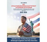 Das Ultimative US-Staatsbürgerschaftstest Studienleitfaden 2025-2026: Schritt-für-Schritt-Vorbereitung Mit Allen 128 Offiziellen USCIS-Bürgerrechtsfragen Erklärt