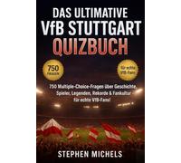 Das ultimative VfB Stuttgart Quizbuch: 750 Multiple-Choice-Fragen über Geschichte, Spieler, Legenden, Spiele, Rekorde, Statistiken, Rivalitäten, ... - mit Lösungen nach jeweils 50 Fragen