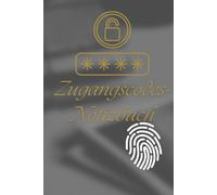 Das ultimative Zugangscodes-Notizbuch für sichere Passwörter & Zugangsdaten: Schützen Sie Ihre sensiblen Daten mit einem sicheren, übersichtlichen und praktischen Passwort-Manager für den Alltag