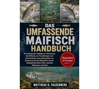 DAS UMFASSENDE MAIFISCH-HANDBUCH: Ein umfassender Leitfaden zur Wanderung des Maifischs, zur Flussökologie, zum Laichverhalten, zum Lebenszyklus, zur ... Reise zwischen Süßwasser und Meer