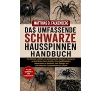 DAS UMFASSENDE SCHWARZE-HAUSSPINNEN-HANDBUCH: Der ultimative Leitfaden zur Bestimmung der Schwarzen Hausspinne, zu ihren Netzen, ihrem Verhalten, ... und zum friedlichen Zusammenleben im Zuhause