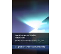 Das Unaussprechliche erforschen: Die Reisetagebücher des Friedrich von Junzt