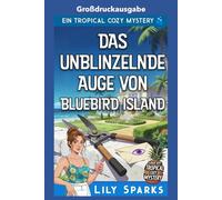 Das unblinzelnde Auge von Bluebird Island: Großdruckausgabe