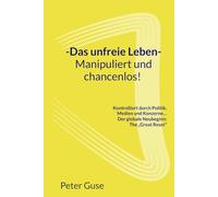 „-Das unfreie Leben- Manipuliert und chancenlos!“: Kontrolliert durch Politik, Medien und Konzerne… Der globale Neubeginn: The „Great Reset“