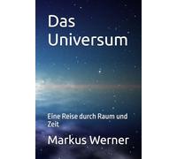 Das Universum: Eine Reise durch Raum und Zeit