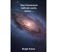 Das Universum hilft dir nicht, wenn.......: Der Moment, in dem das Universum zurückflüstert
