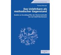 Das Unlehrbare als methodischer Gegenstand: Studien zu Grundbegriffen der Klaviermethodik von Carl Adolf Martienssen